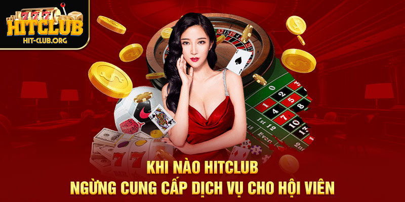 khi nao hitclub ngung cung cap dich vu cho hoi vien Quy định dành cho người chơi - HitClub