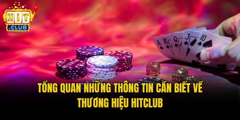 Tổng quan những thông tin cần biết về thương hiệu Hitclub